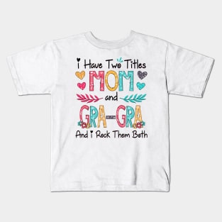 I Have Two Titles Mom And Gra-Gra And I Rock Them Both Wildflower Happy Mother's Day Kids T-Shirt